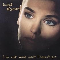 I Do Not Want What I Haven't Got