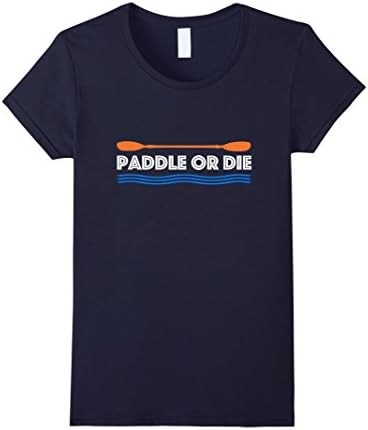 Women's Paddle or Die Hilarious Kayaking T-Shirt Medium Navy