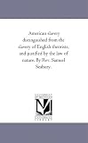 American slavery distinguished from the slavery of English theorists, and justified by the law of nature. By Rev. Samuel Seabury.