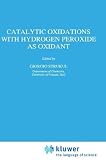 Catalytic Oxidations with Hydrogen Peroxide as Oxidant (Catalysis by Metal Complexes, Volume 9)