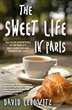  : The Sweet Life in Paris: Delicious Adventures in the World's Most Glorious--And Perplexing--City