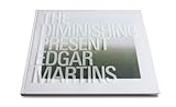 The diminishing present : Edgar Martins