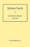 Mother Earth: Land Grants in Virginia, 1607-1699 (Jamestown 350th Anniversary Historical Booklet)