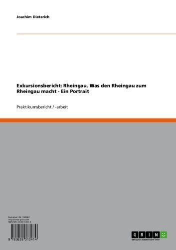 Exkursionsbericht: Rheingau, Was den Rheingau zum Rheingau macht - Ein Portrait (German Edition)