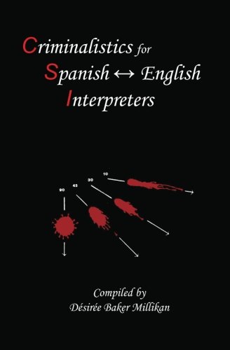 Criminalistics for Spanish-English Interpreters (Spanish Edition)