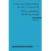 Philosophische Anthropologie: (Texte und Materialien f�r den Unterricht): F�r die Sekundarstufe II