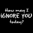 How May I Ignore You Today T-shirt