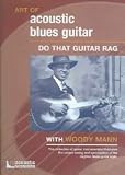 The Art of Acoustic Blues Guitar: Do That Guitar Rag With Woody Mann