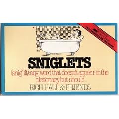 Sniglets (Snig'lit : Any Word That Doesn't Appear in the Dictionary, But Should)
