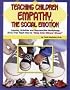 Teaching Children Empathy, The Social Emotion: Lessons, Activities and Reproducible Worksheets (K-6) That Teach How to 
