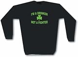 I'm A Drinker Not A Fighter IRISH CLOVER Logo Men's Sweat Shirt in 2 colors Small thru 3XL