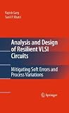Analysis and Design of Resilient VLSI Circuits: Mitigating Soft Errors and Process Variations