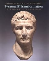 From Caligula to Constantine: Tyranny & Transformation in Roman Portraiture