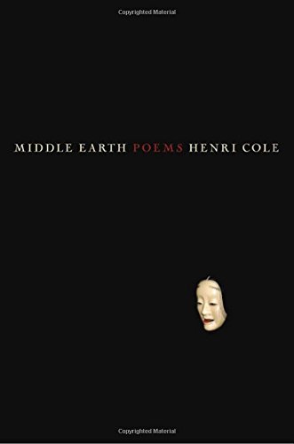 Middle Earth: Poems, by Henri Cole Middle Earth: Poems, by Henri Cole