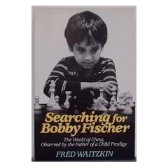 Searching for Bobby Fischer: The Father of a Prodigy Observes the World of Chess