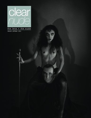 Clear Nude: The Lens and the Nude, Issue II, Spring 2014 (Clear Nude Magazine)