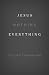 Jesus + Nothing = Everything