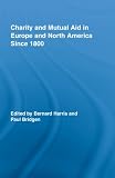 Charity and Mutual Aid in Europe and North America since 1800 (Routledge Studies in Modern History)