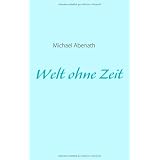 Welt ohne Zeitvon "Michael Abenath"