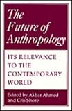 The future of anthropology : its relevance to the contemporary world