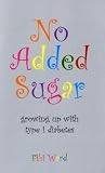 No Added Sugar - growing up with type 1 diabetes