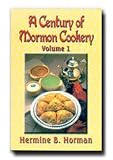 A Century of Mormon Cookery, Vol. 1 - Get Some Really Good Recipes From Early Years. Injoy Them As They Did to Feed Their Hungry Familys.