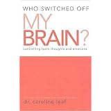 Who Switched Off My Brain Controlling Toxic Thoughts and Emotions
