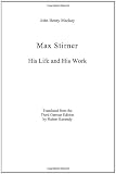 Max Stirner: His Life and His Work