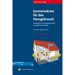 Meine Solaranlage - Sonnenw�rme f�r den Hausgebrauch: Ein Ratgeber f�r Auswahl und Kauf der eigenen Solaranlage