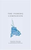 The Fishing Companion: Amazing Angling, Curious Catches & Pescetarian Passions (A Think Book)