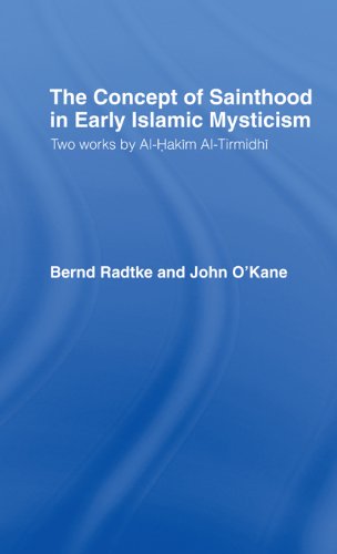 The Concept of Sainthood in Early Islamic Mysticism: Two Works by Al-Hakim al-Tirmidhi - An Annotated Translation with Introduction (Routledge Sufi Series)