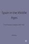Spain in the Middle Ages: From Frontier to Empire 1000-1500 (New Studies in Medieval History)