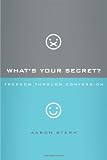 Whats Your Secret?: Freedom through Confession