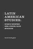 Latin American Studies: Critiques of Contemporary Cinema,Literatures,Politics and Revolution