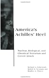 America's Achilles' Heel: Nuclear, Biological, and Chemical Terrorism and Covert Attack (BCSIA Studies in International Security)