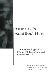 America's Achilles' Heel: Nuclear, Biological, and Chemical Terrorism and Covert Attack (BCSIA Studies in International Security)