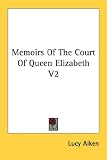 Review Kessinger Publishing Co  / Memoirs Of The Court Of Queen Elizabeth V2