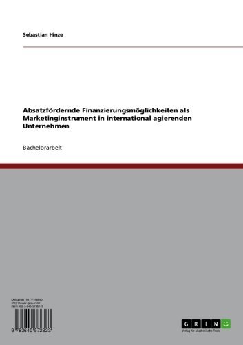 Absatzfördernde Finanzierungsmöglichkeiten als Marketinginstrument in international agierenden Unternehmen (German Edition)