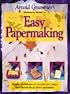 Arnold Grummer's Complete Guide to Easy Papermaking