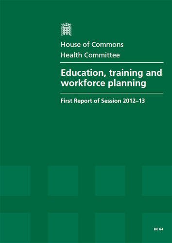 Education, Training and Workforce Planning (First Report of Session 2012-13 - Report, Together With Formal Minutes)