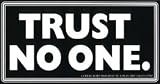 Trust No One.