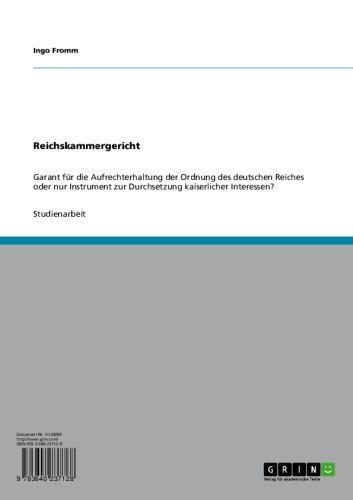 Reichskammergericht: Garant für die Aufrechterhaltung der Ordnung des deutschen Reiches oder nur Instrument zur Durchsetzung kaiserlicher Interessen? (German Edition)