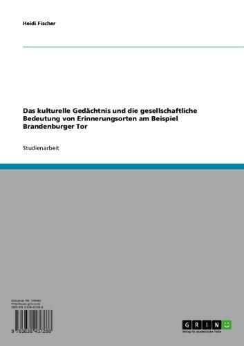 Das kulturelle Gedächtnis und die gesellschaftliche Bedeutung von Erinnerungsorten am Beispiel Brandenburger Tor (German Edition)