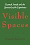 Visible Spaces: Hannah Arendt and the German-Jewish Experience (Johns Hopkins Jewish Studies)