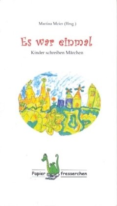 Papierfresserchens MTM-Verlag Es war einmal - Kinder schreiben M&auml;rchen