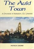 The auld town : a chronicle of Askeaton, Co. Limerick