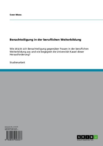 Benachteiligung in der beruflichen Weiterbildung: Wie drückt sich Benachteiligung gegenüber Frauen in der beruflichen Weiterbildung aus und wie begegnet ... dieser Herausforderung? (German Edition)