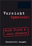 Berlitz Vorsicht Spanisch! Mini Format: Hei&szlig;e Flirts & coole Abfuhren - Ainhoa Tellechea Abascal, Asier Espilla Bidaurrazaga, Carola Joost Newbery, Isabel Mendoza, Marcos Frago Vicente