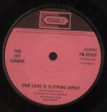 OUR LOVE IS SLIPPING AWAY 7" (45) UK PICCADILLY 1965 SOLID LABEL DESIGN B/W I COULD MAKE YOU FALL IN LOVE (7N35267)