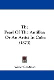 The Pearl Of The Antilles: Or An Artist In Cuba (1873)
